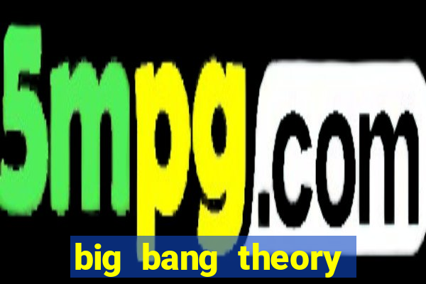 big bang theory assistir online